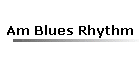 Am Blues Rhythm