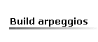 Build arpeggios