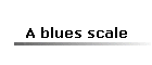 A blues scale